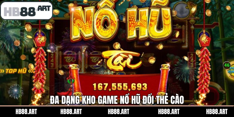 Kho game slots đổi thẻ cào nổi bật tại HB88