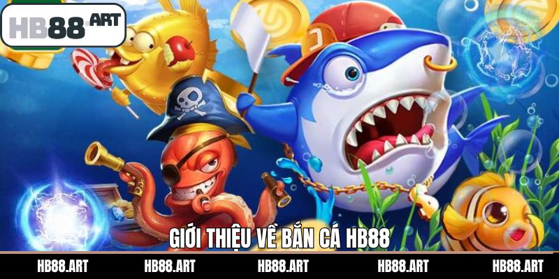 Khái quát chi tiết về bắn cá HB88
