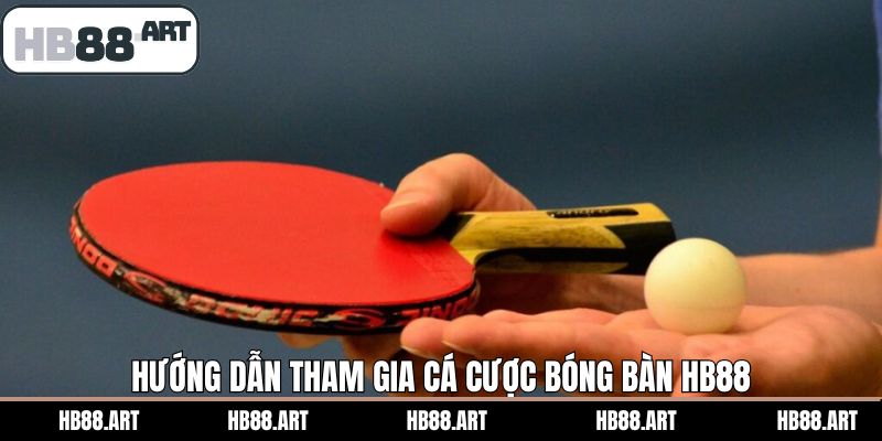 Trải nghiệm cá cược bóng bàn HB88 với các bước đơn giản