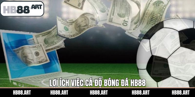 Ưu điểm khi lựa chọn HB88 tham gia cá độ bóng đá