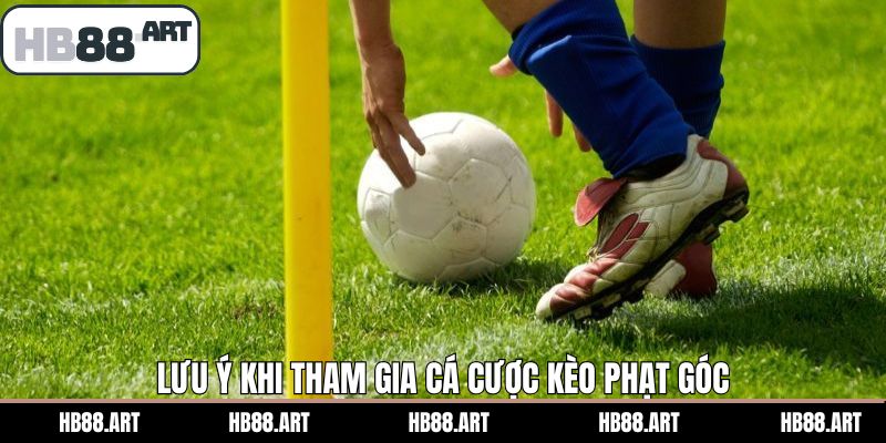 Lưu ý khi tham gia vào kèo cá cược góc hiệu quả nhất HB88