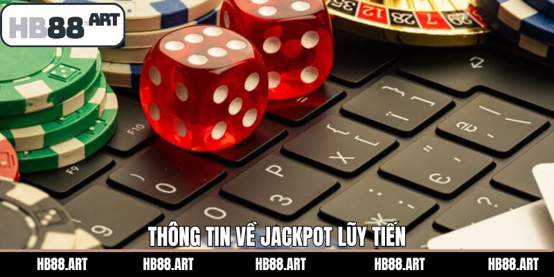 Thông tin về hình thức giải trí jackpot theo kiểu lũy tiến